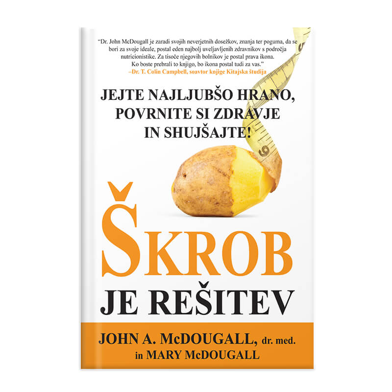 John A. McDougall, dr. med. in Mary McDougall: Škrob je rešitev - jejte najljubšo hrano, povrnite si zdravje in shujšajte.